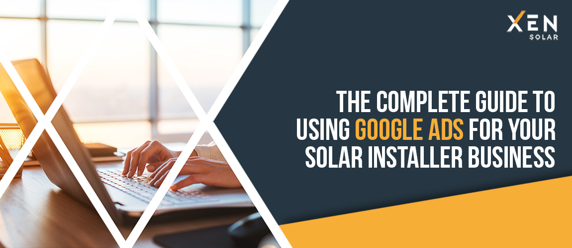 The Complete Guide to Using Google Ads for your Solar Business