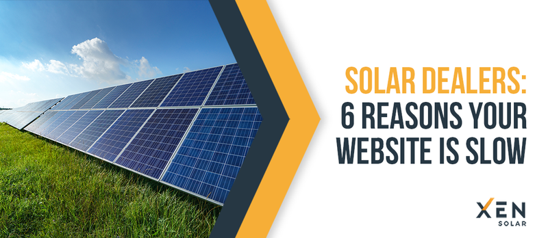 Solar Dealers: 6 Reasons Your Website is Slow