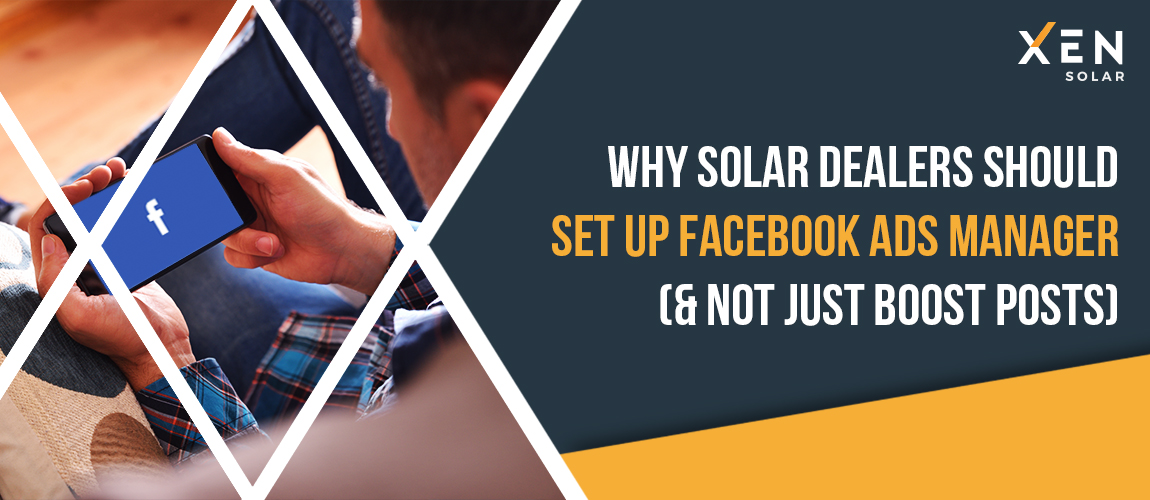 Why Solar Dealers Should Set Up Facebook Ads Manager (& NOT Just Boost Posts)