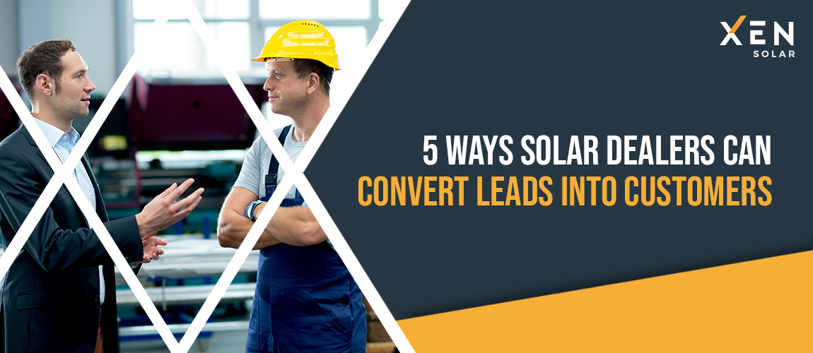 5 Ways Solar Dealers Can Convert Leads Into Customers