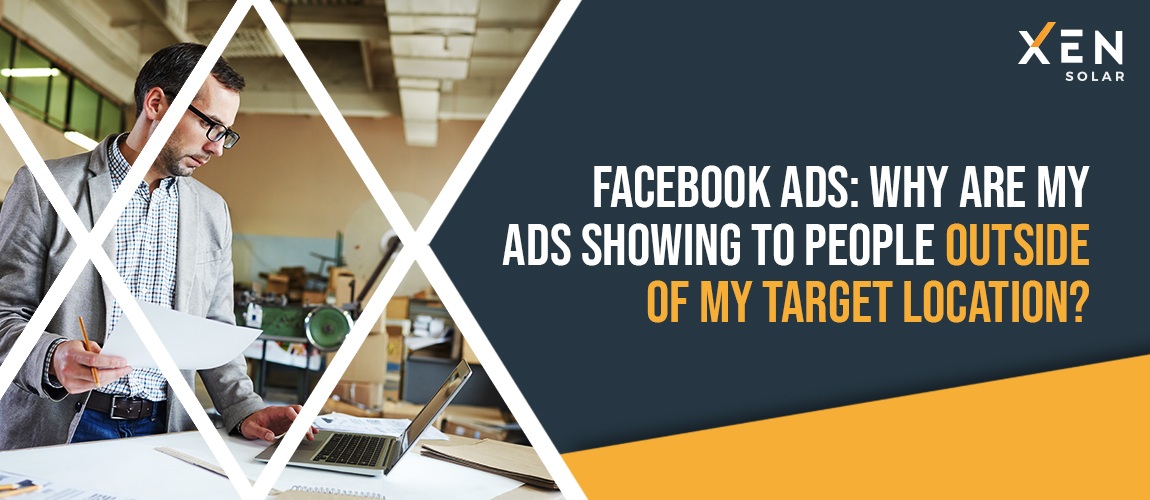 Facebook Ads: Why are my ads showing to people outside of my target location?